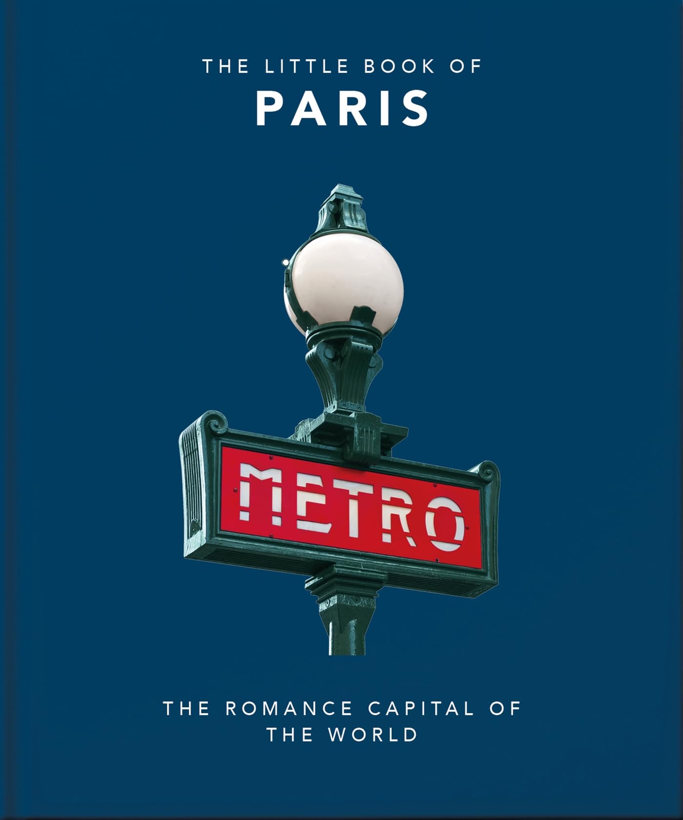 The Little Book of Paris: The Romance Capital of the World book