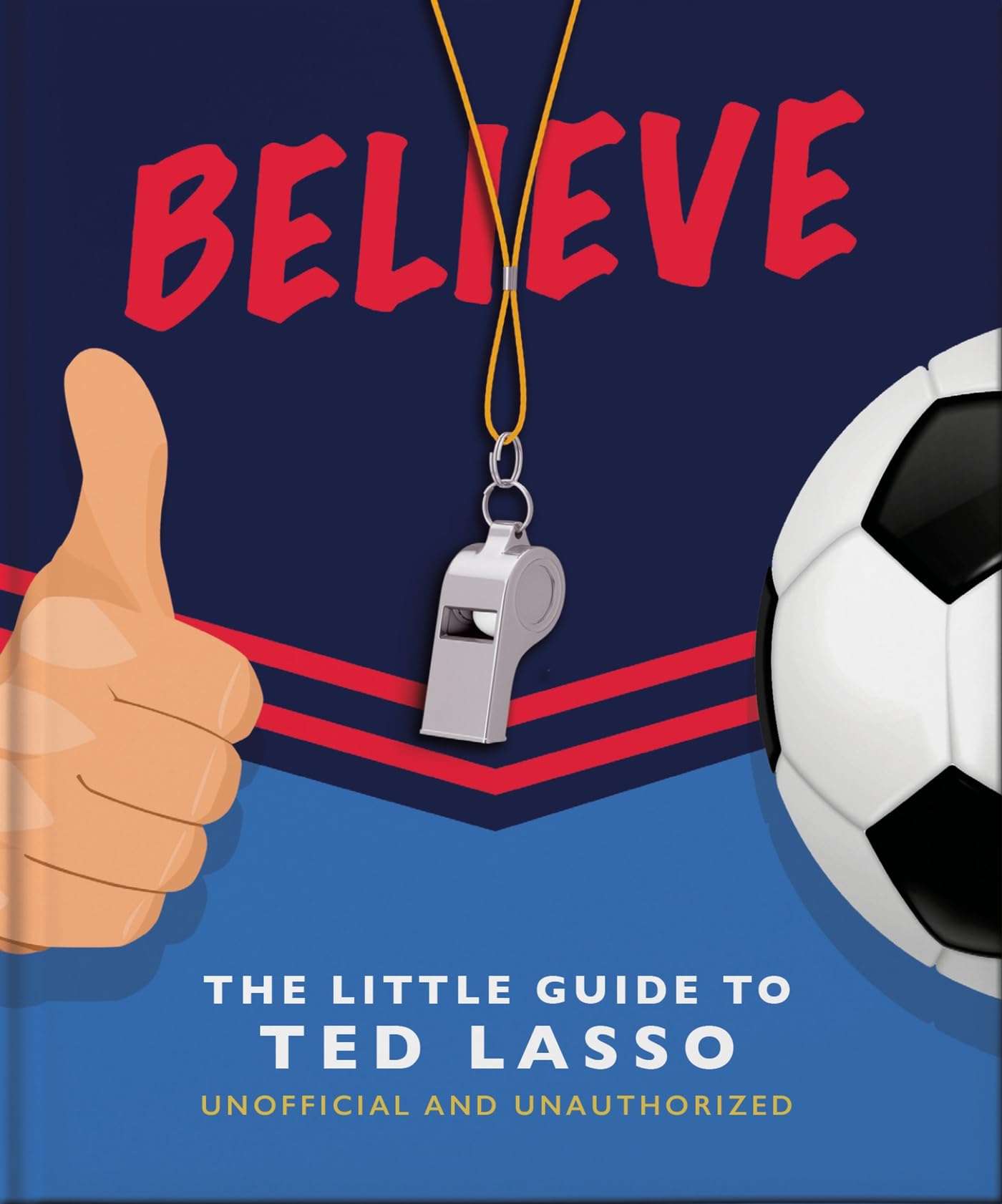 Believe: The Little Guide to Ted Lasso Film, Art & Culture