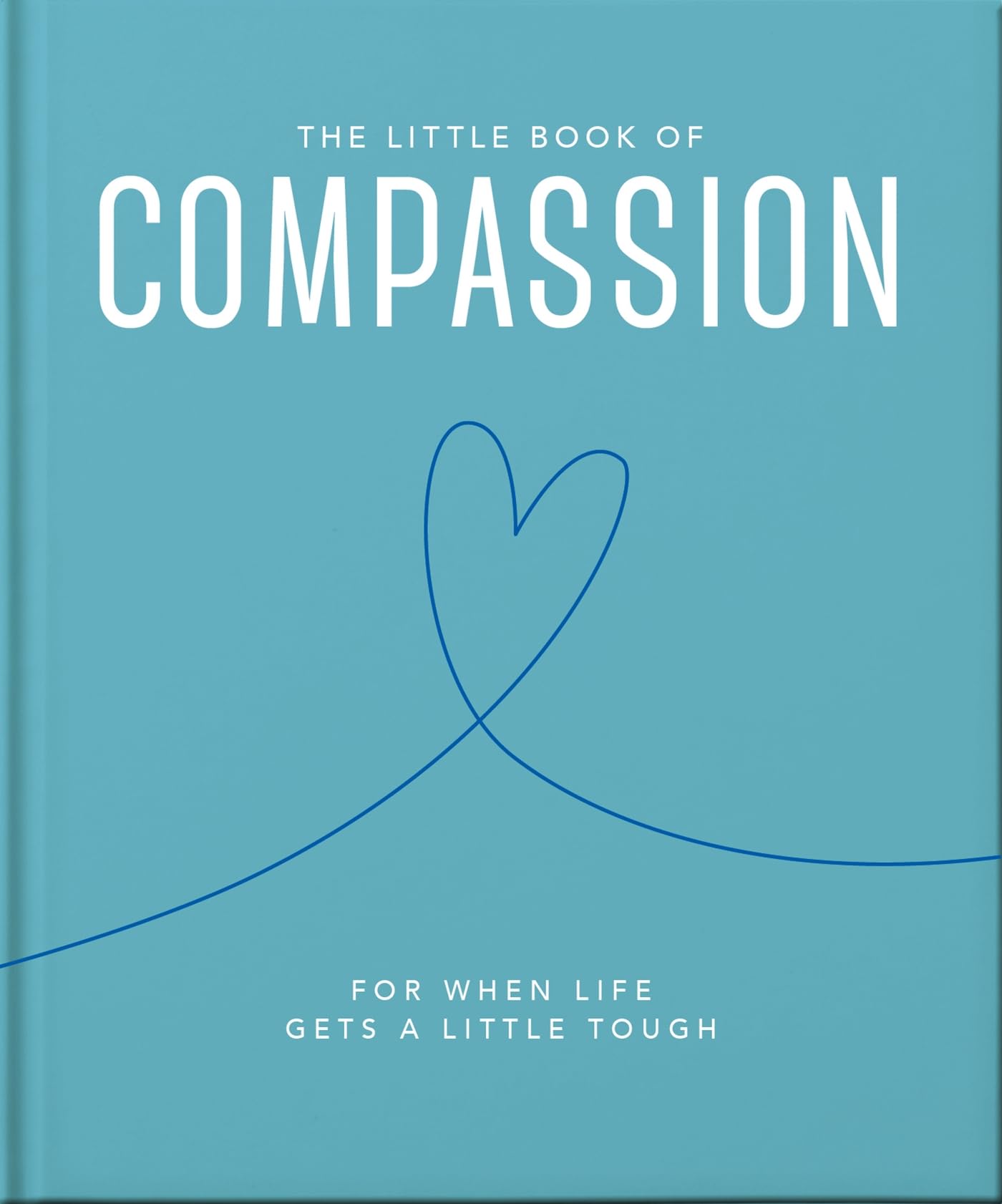 The Little Book of Compassion: For when life gets a little tough (Little Books of Wellbeing) Business, Finance & Career