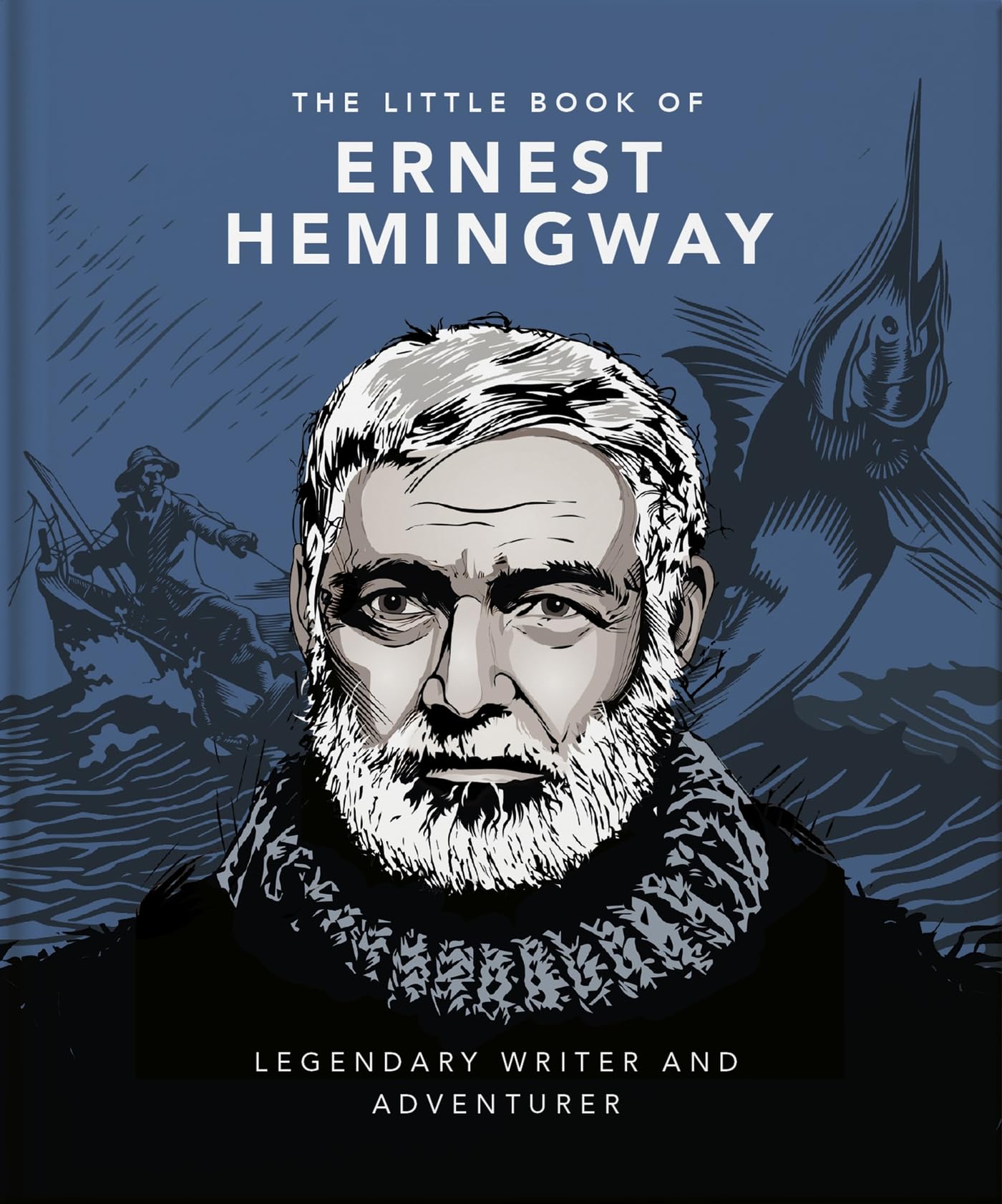 The Little Book of Ernest Hemingway: Legendary Writer and Adventurer (Little Books of Literature) Art & Literature Books