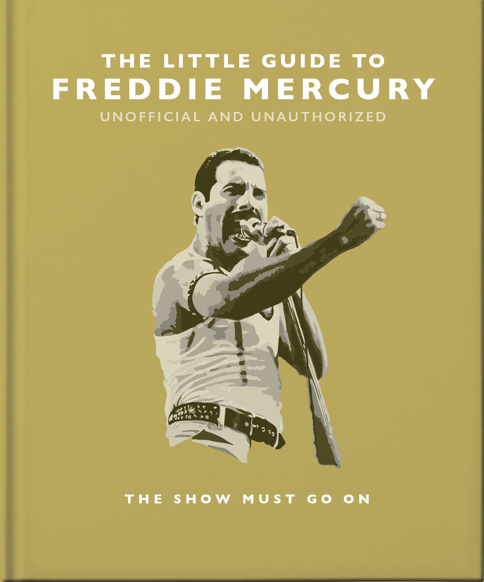 The Little Guide to Freddie Mercury: The show must go on book