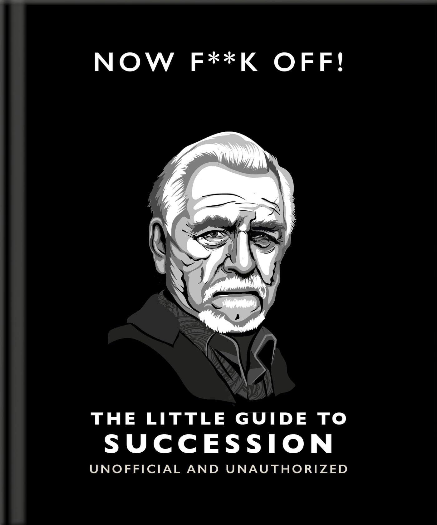 Now F**k Off!: The Little Guide to Succession: Now F*ck Off! (Little Books of Film & TV, 16) Media & Communication