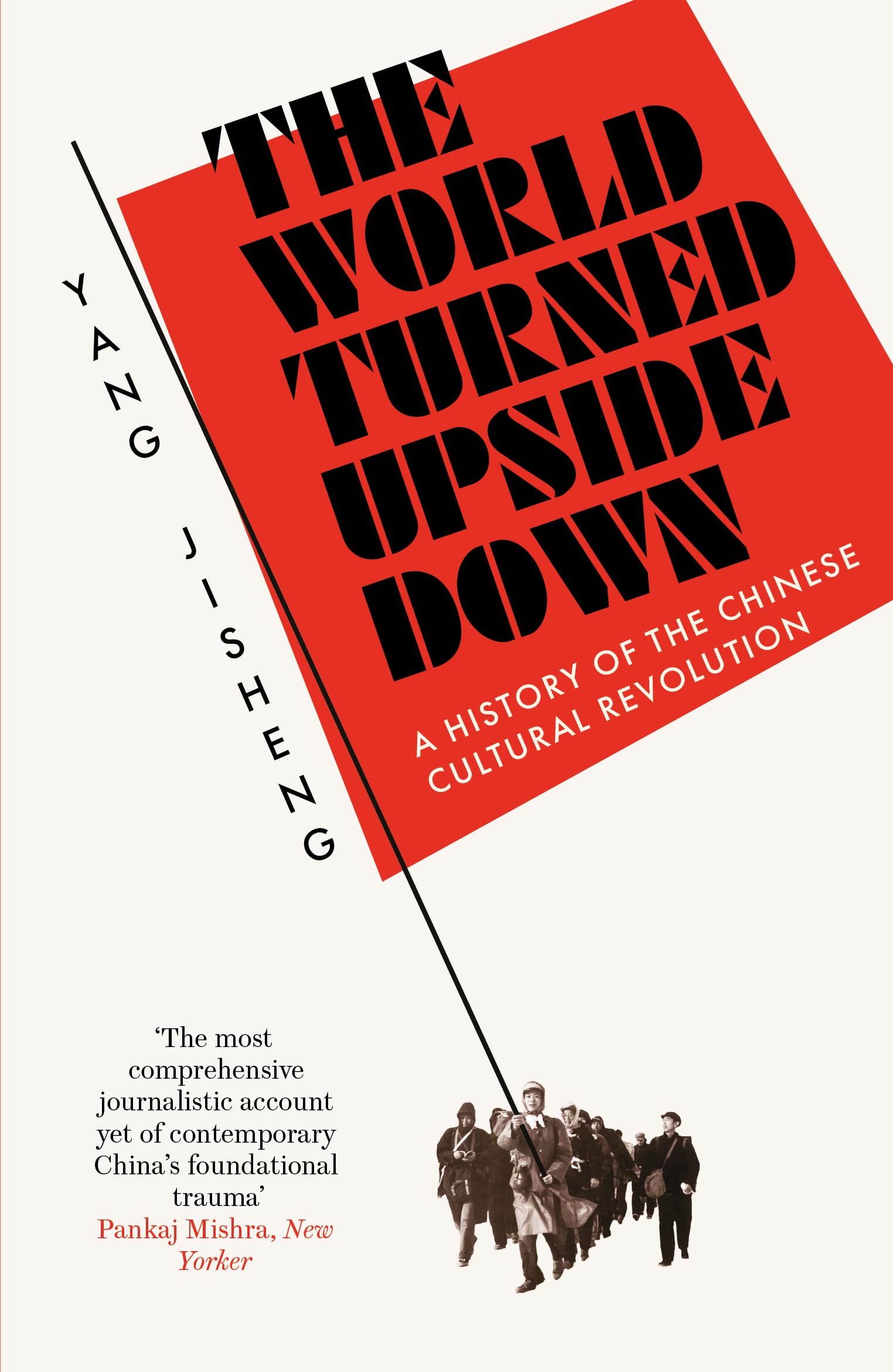 The World Turned Upside Down: A History of the Chinese Cultural Revolution Politics & History
