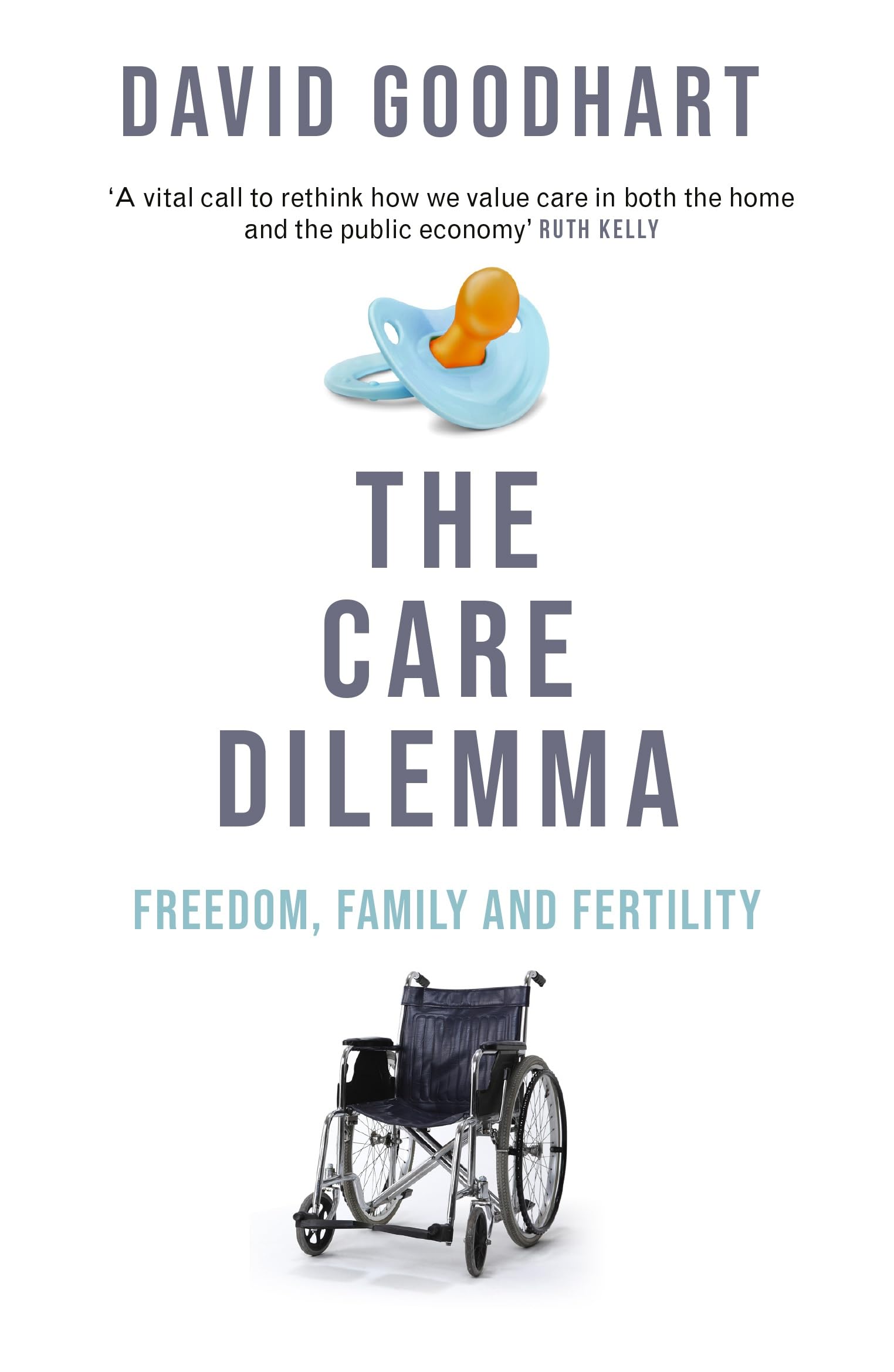 The Care Dilemma: Freedom, Family and Fertility (FT BOOK OF THE YEAR) Partnership & Love