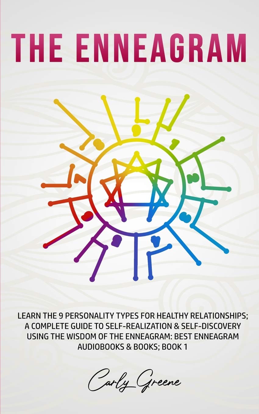 The Enneagram: Learn the 9 Personality Types for Healthy Relationships; a Complete Guide to Self-Realization & Self-Discovery Using the Wisdom of the ... Best Enneagram Audiobooks & Books; Book 1 Business, Finance & Career