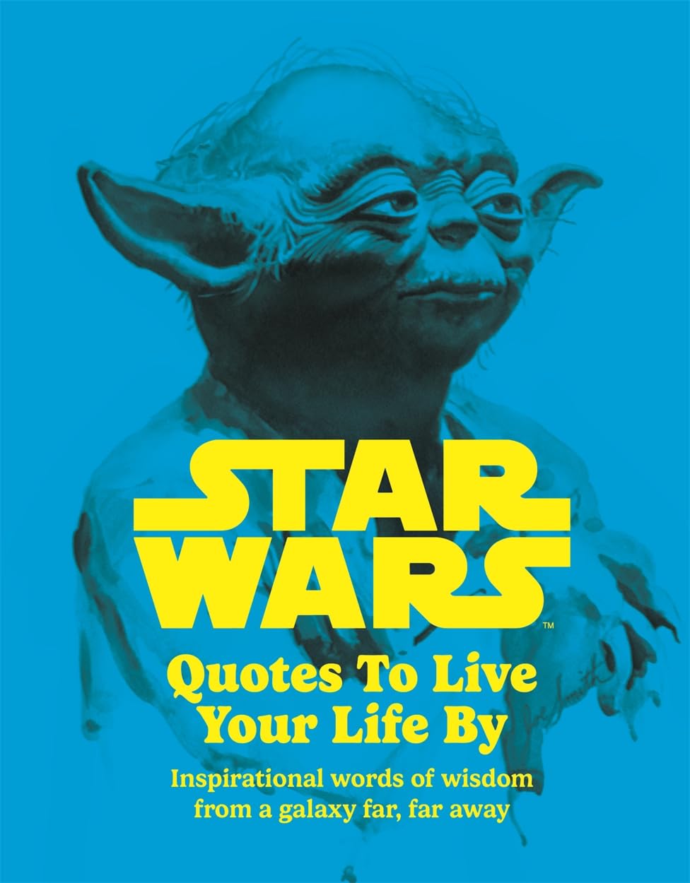 Star Wars Quotes To Live Your Life By: Inspirational words of wisdom from a galaxy far, far away Action & Adventure