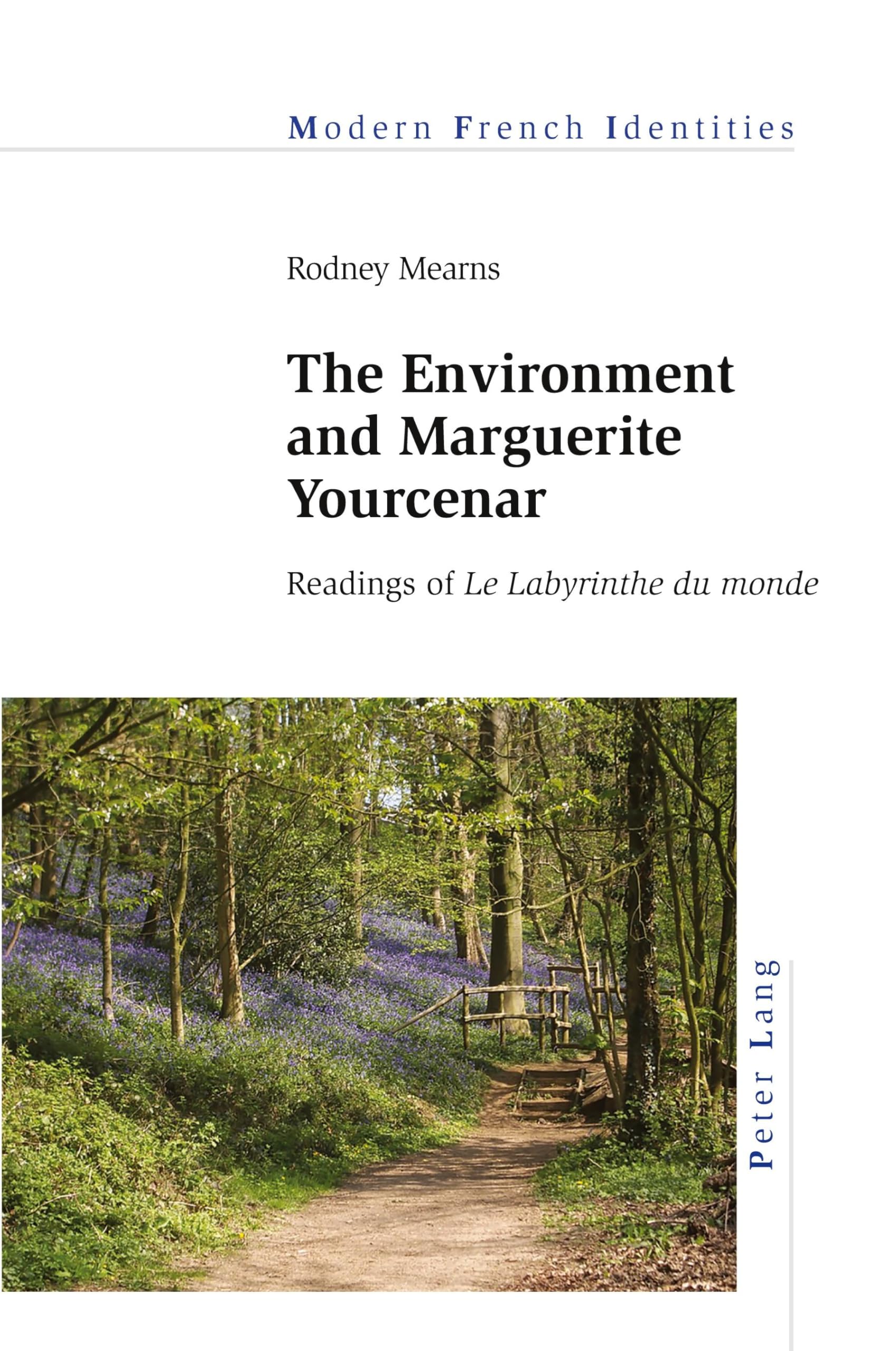 The Environment and Marguerite Yourcenar: Readings of «Le Labyrinthe du monde» (Modern French Identities, Band 149) Books