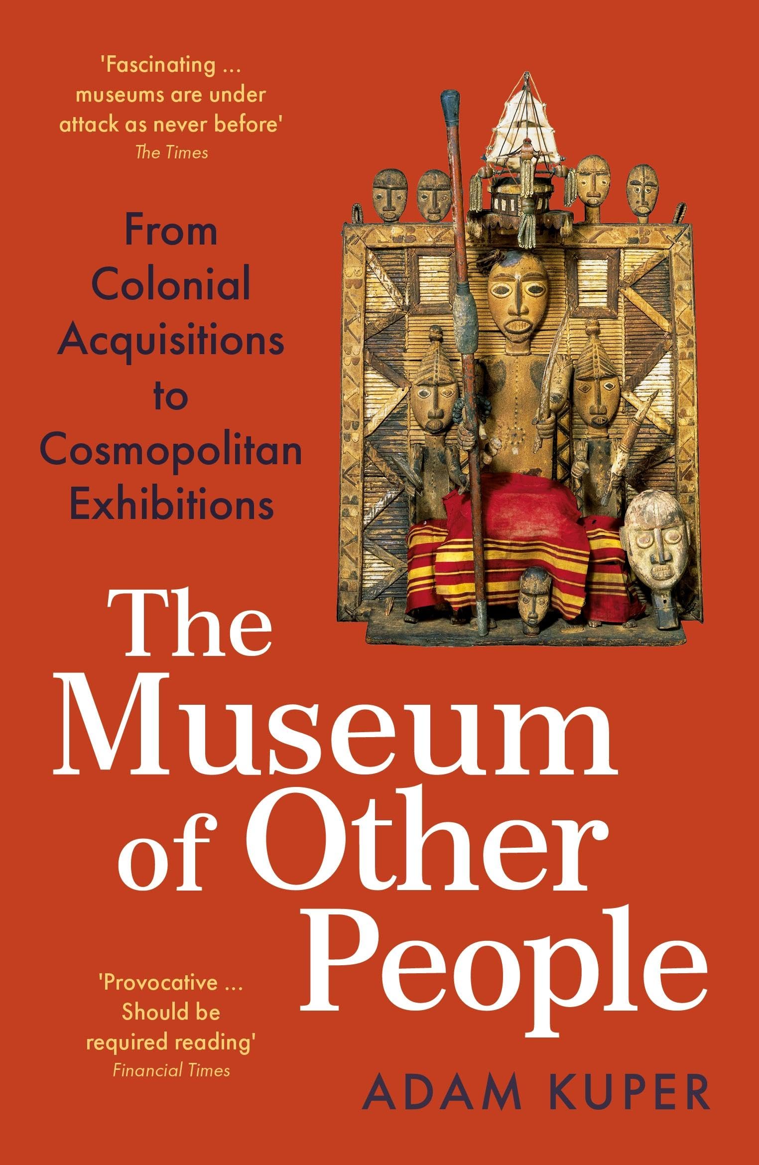 The Museum of Other People: From Colonial Acquisitions to Cosmopolitan Exhibitions Social Sciences