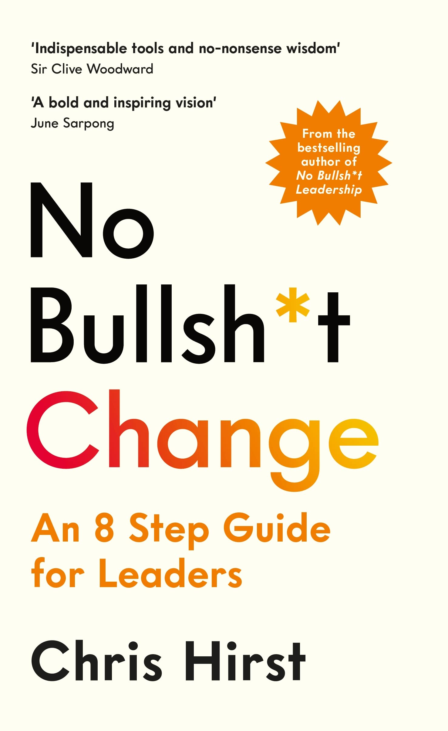 No Bullsh*t Change: An 8 Step Guide for Leaders Business, Finance & Career