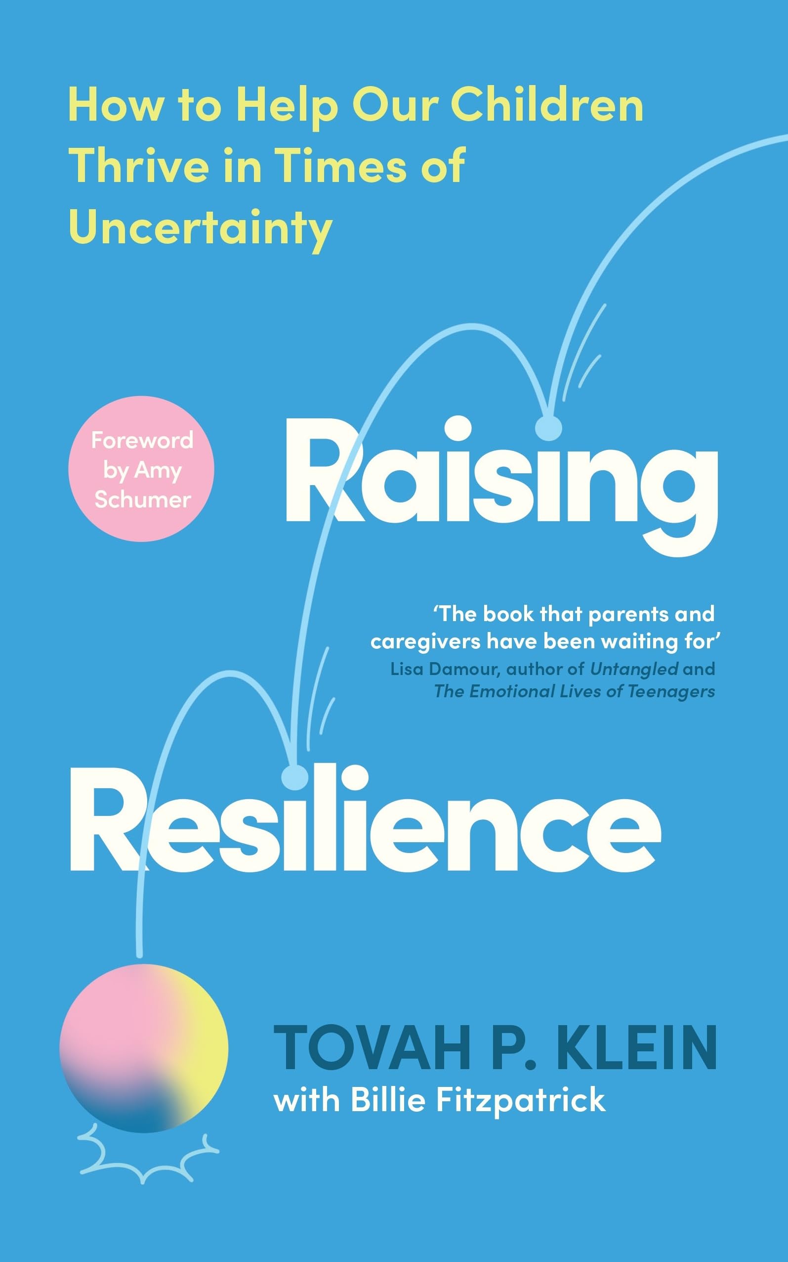 Raising Resilience: How to Help Our Children Thrive in Times of Uncertainty Psychology