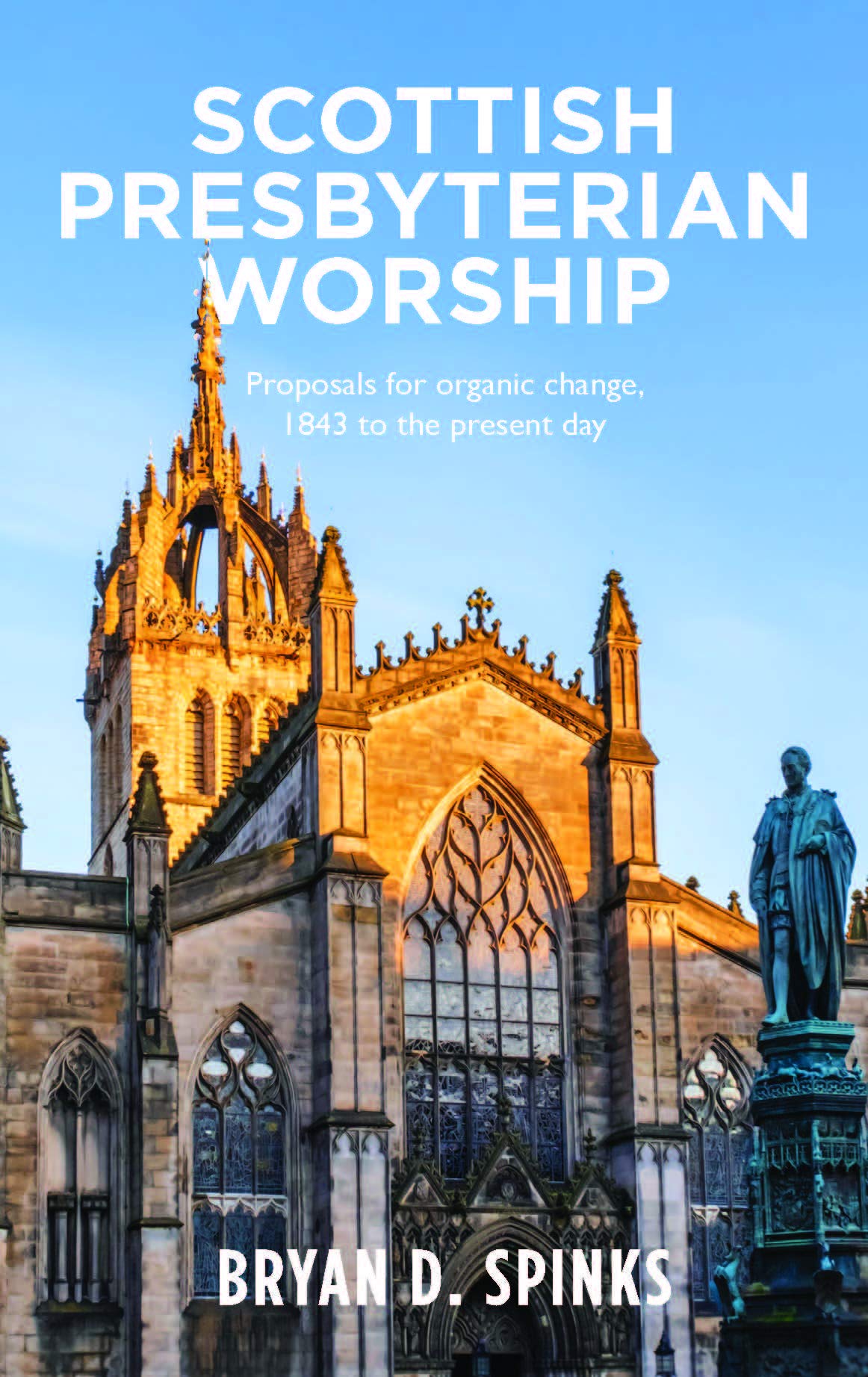Scottish Presbyterian Worship: Proposals for organic change 1843 to the present day Politics & History