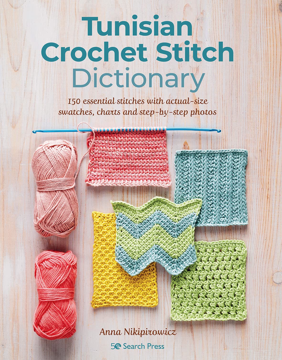 Tunisian Crochet Stitch Dictionary: 150 Essential Stitches with Actual-Size Swatches, Charts, and Step-by-Step Photos Hobbies & Crafts
