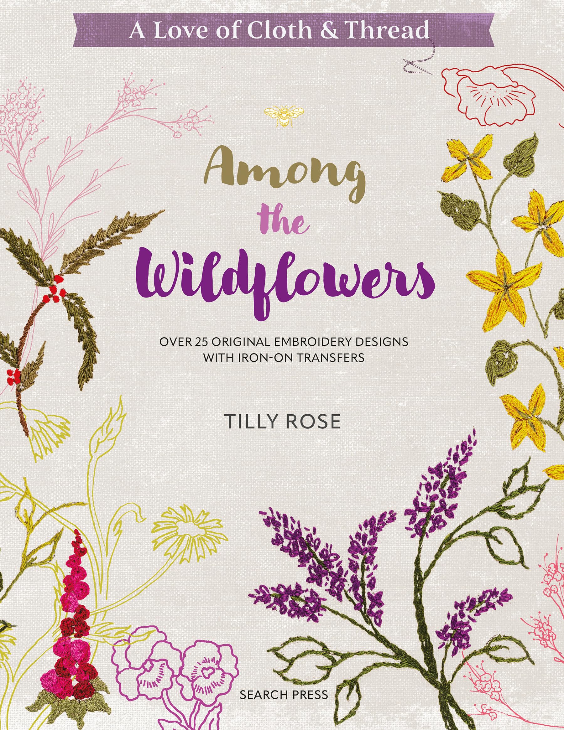Among the Wildflowers: Over 25 Original Embroidery Designs With Iron-On Transfers (A Love of Cloth & Thread) Business, Finance & Career