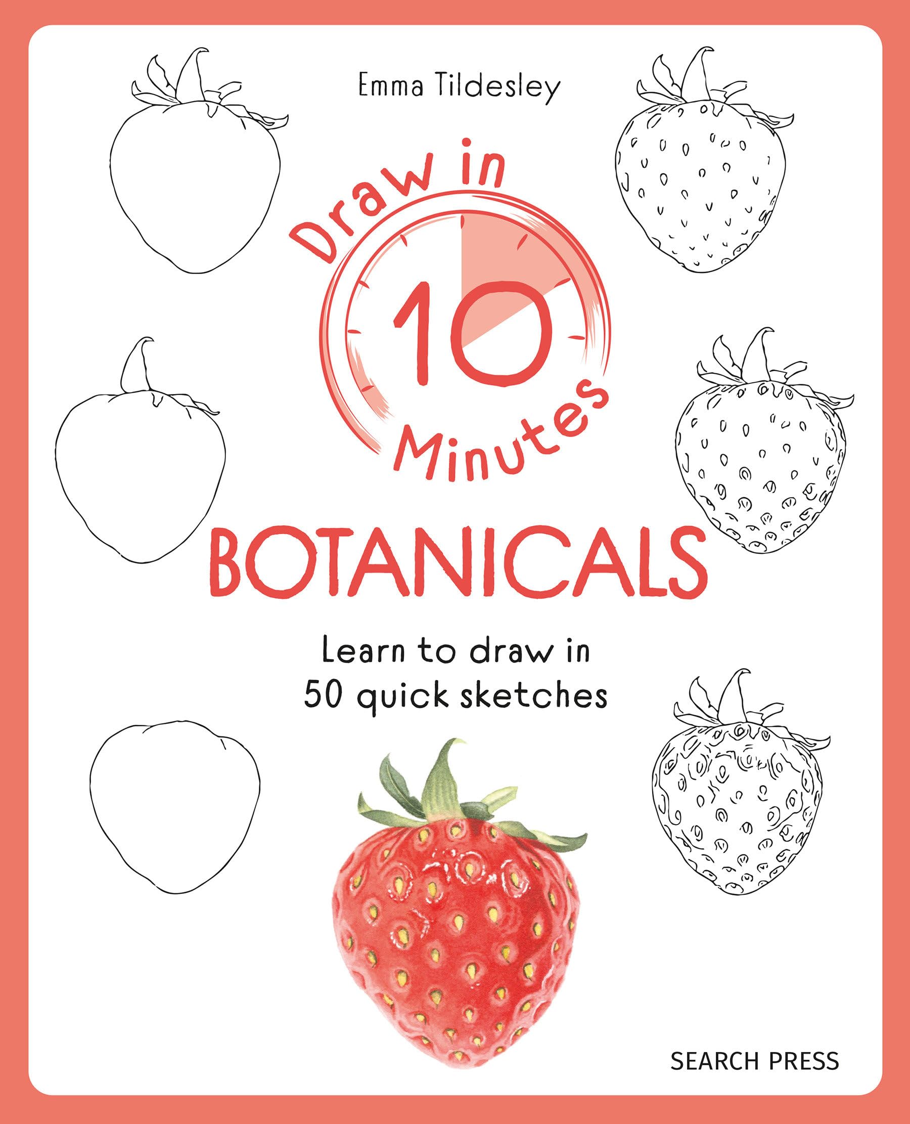 Draw in 10 Minutes Botanicals: Learn How to Draw in 50 Quick Sketches Arts & Music