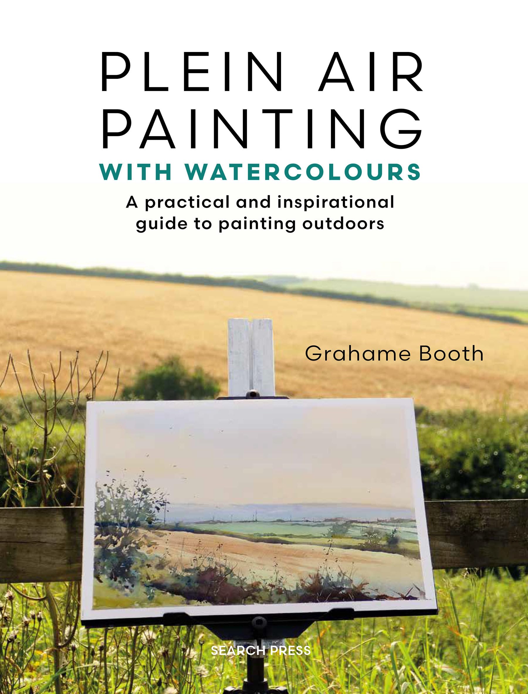 Plein Air Painting With Watercolours: A Practical and Inspirational Guide to Painting Outdoors Film, Art & Culture