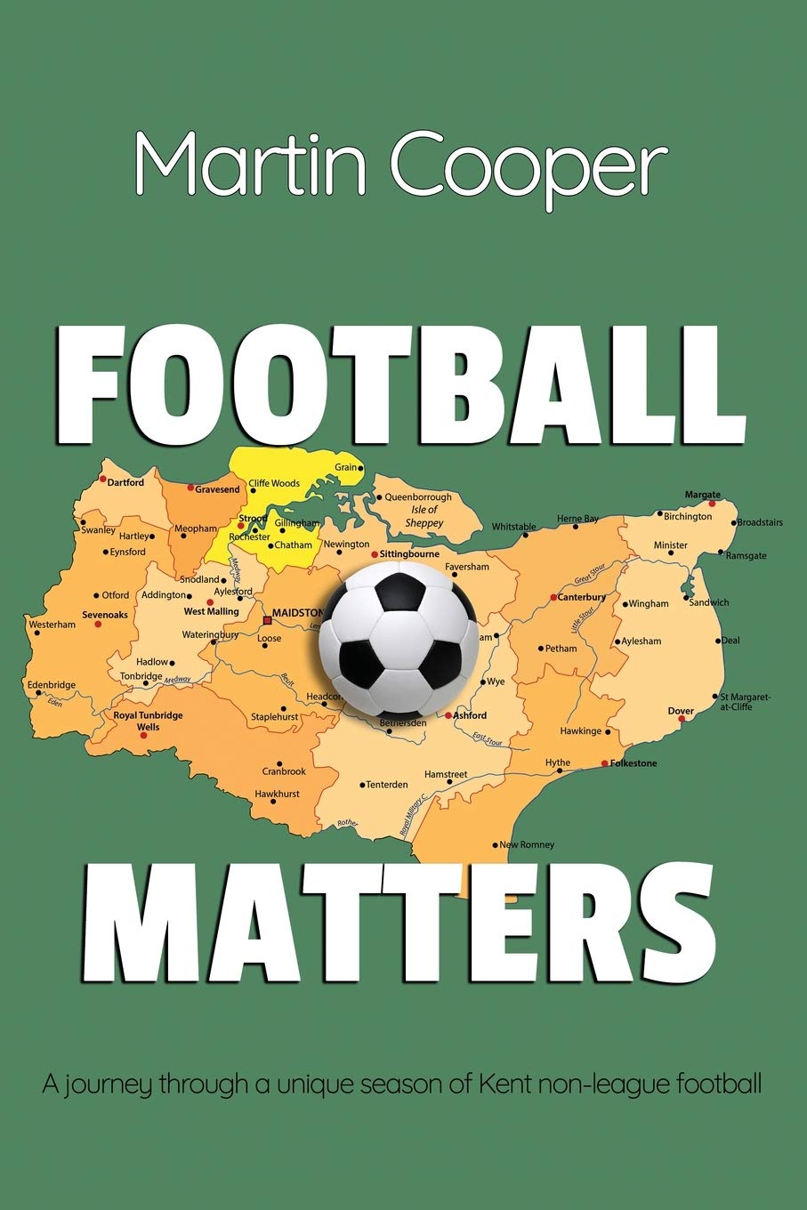 Football Matters: A journey through a unique season of Kent non-league football Leisure & Fun