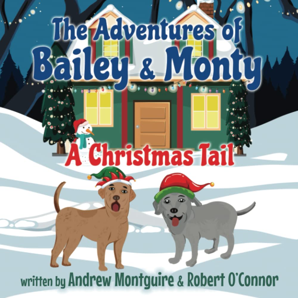 The Adventures of Bailey & Monty: A Christmas Tail Novels & Short Stories