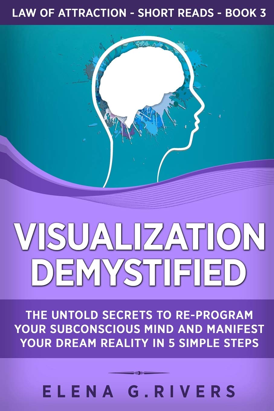 Visualization Demystified: The Untold Secrets to Re-Program Your Subconscious Mind and Manifest Your Dream Reality in 5 Simple Steps book