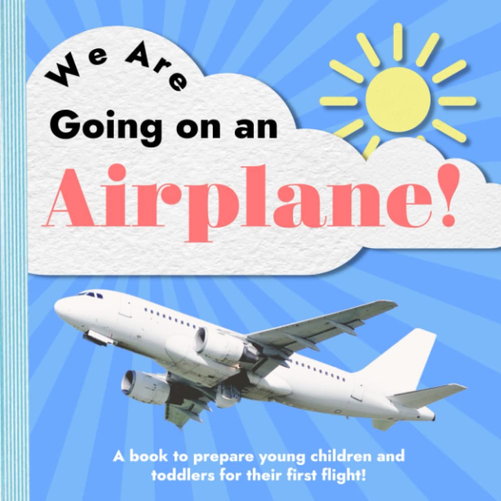We are Going on an Airplane: A Book to Prepare Young Children & Toddlers For Their First Flight. Business & Technology