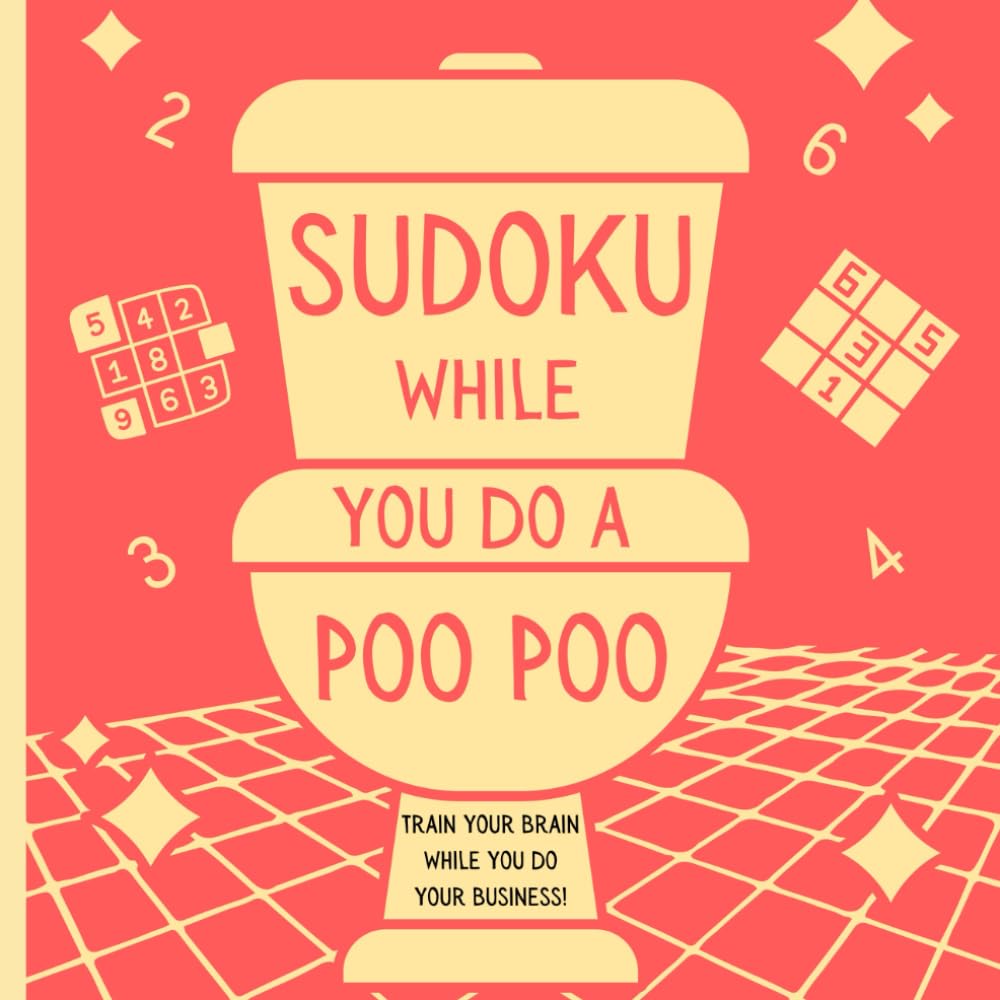 Sudoku While You Do a Poo Poo: A Funny Gag Gift Puzzle Book to Challenge Your Brain as You Do Your Business. (While You Poo Poo, Band 3) Leisure & Fun