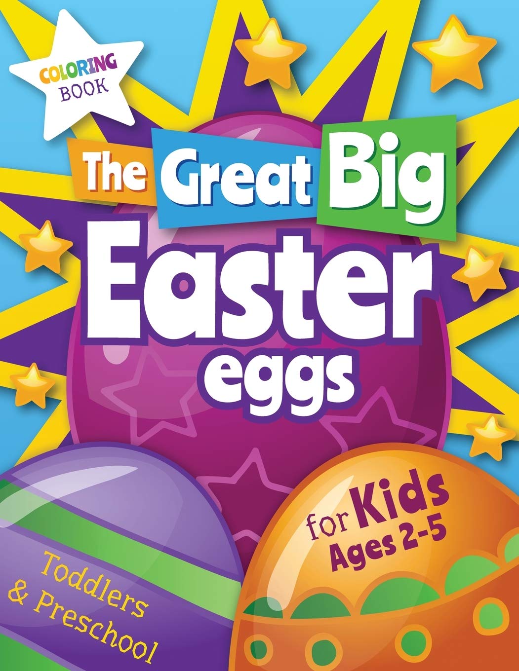 The Great Big Easter Eggs: Coloring Book for Kids Ages 2-5 Toddlers&Preschool. Big Coloring Eggs for Little Hands! Non-fiction