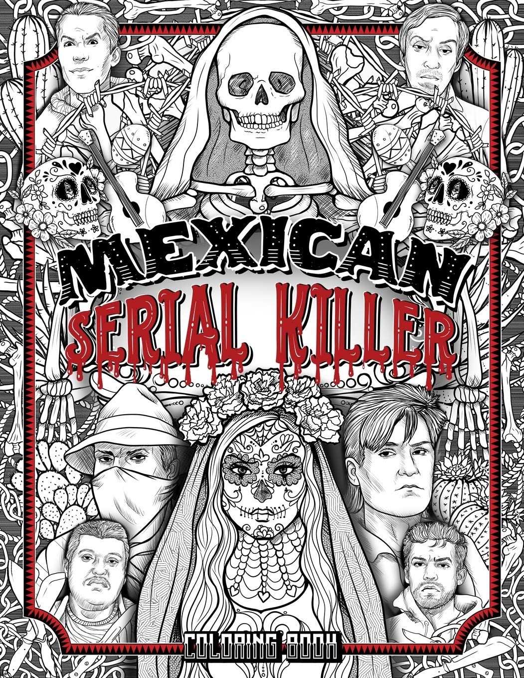 Mexican Serial Killer Coloring Book: The Most Prolific Serial Killers In Mexican History. The Unique Gift for True Crime Fans - Full of Infamous Murderers. For Adults Only. Politics & Society