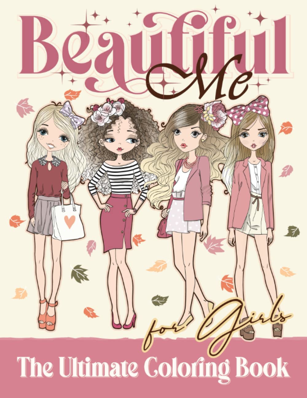 BEAUTIFUL ME: The Ultimate Coloring Book for Girls - Fashion, Travel, Beauty, Lifestyle - Perfect Gift for Girls! Books