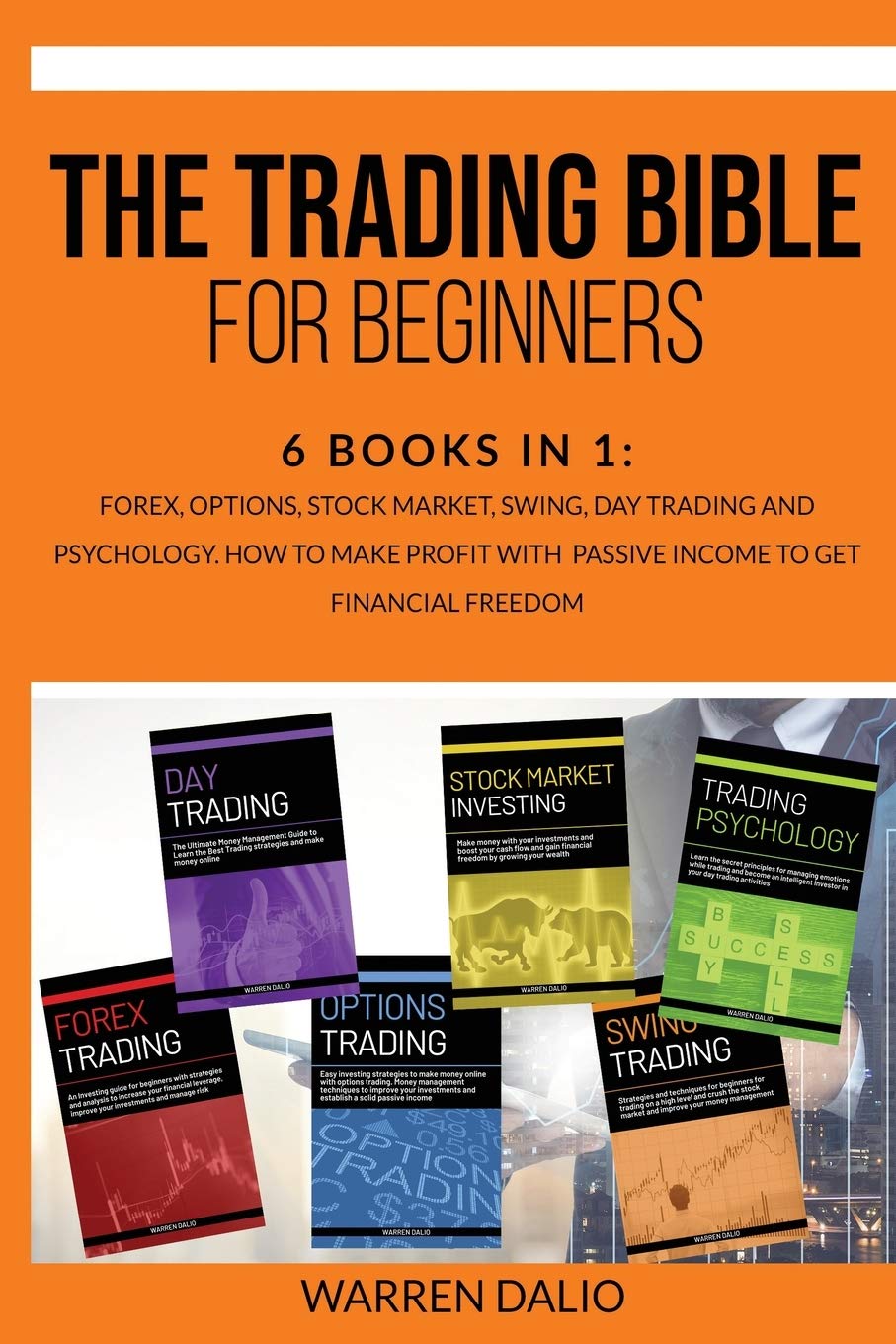 The Trading Bible for Beginners: 6 Books In 1: Forex, Options, Stock Market, Swing, Day Trading And Psychology. How To Make Profit With Passive Income To Get Financial Freedom Business, Finance & Career