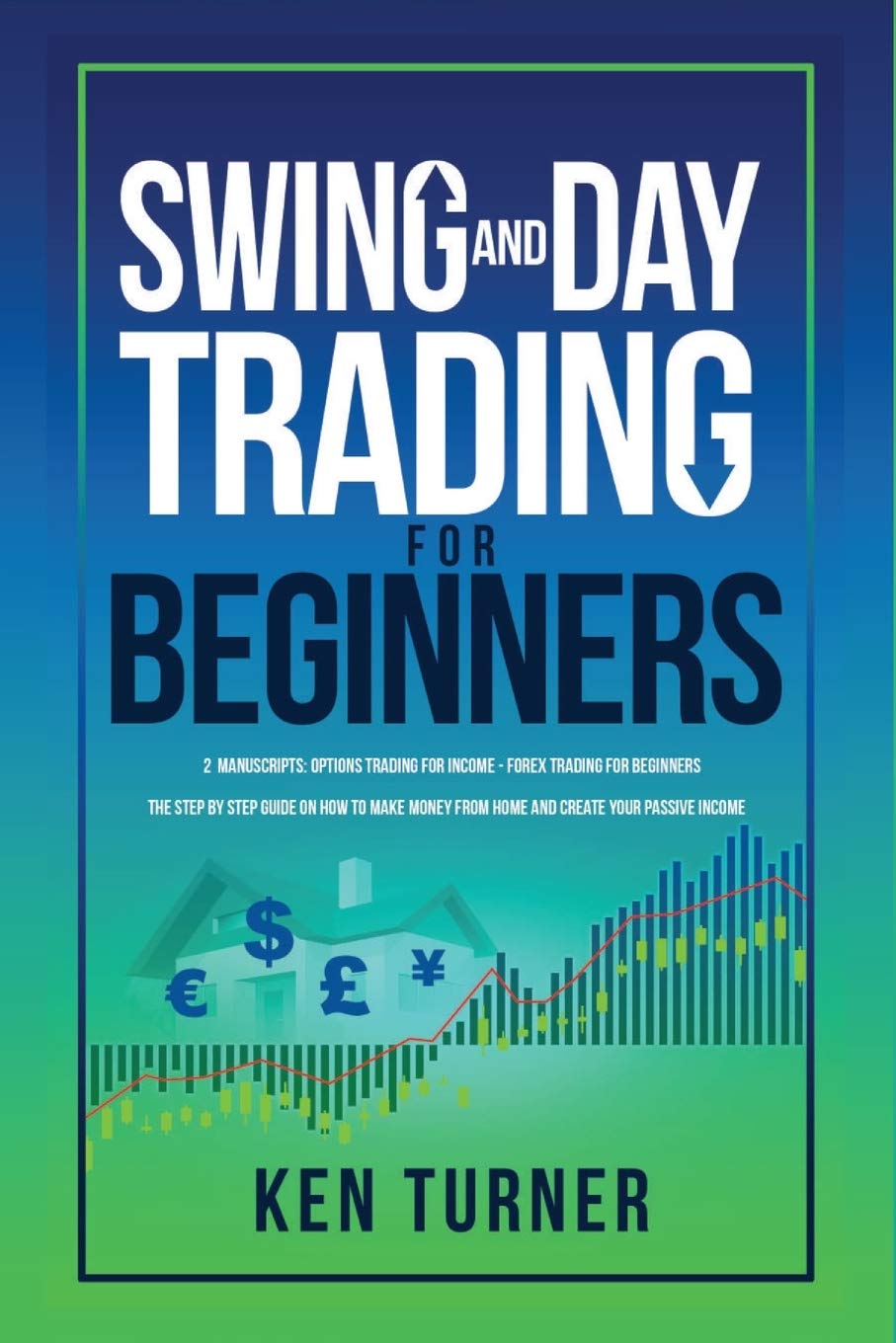 Swing and Day Trading for Beginners: The Step by Step Guide on How to Make Money from Home and create Your Passive Income book