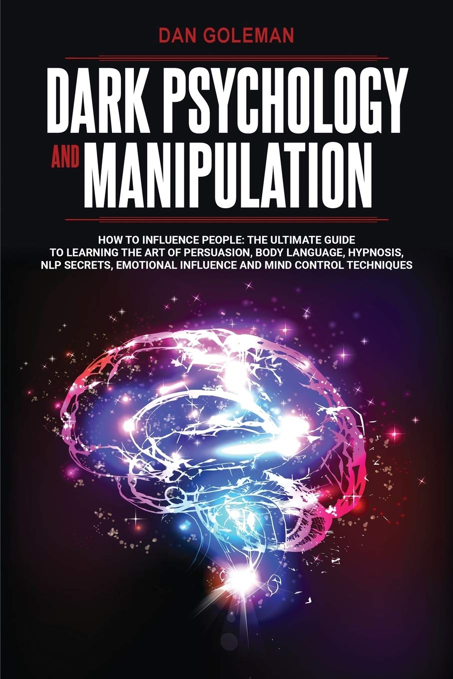 DARK PSYCHOLOGY AND MANIPULATION: How To Influence People: The Ultimate Guide To Learning The Art of Persuasion, Body Language, Hypnosis, NLP Secrets, Emotional Influence And Mind Control Techniques Medicine