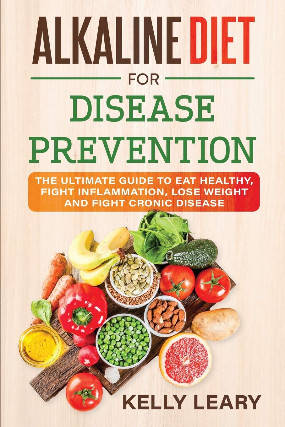 Alkaline Diet for Disease Prevention: The Ultimate Guide to Eat Healthy, Fight Inflammation, Lose Weight and Fight Cronic Disease Medicine