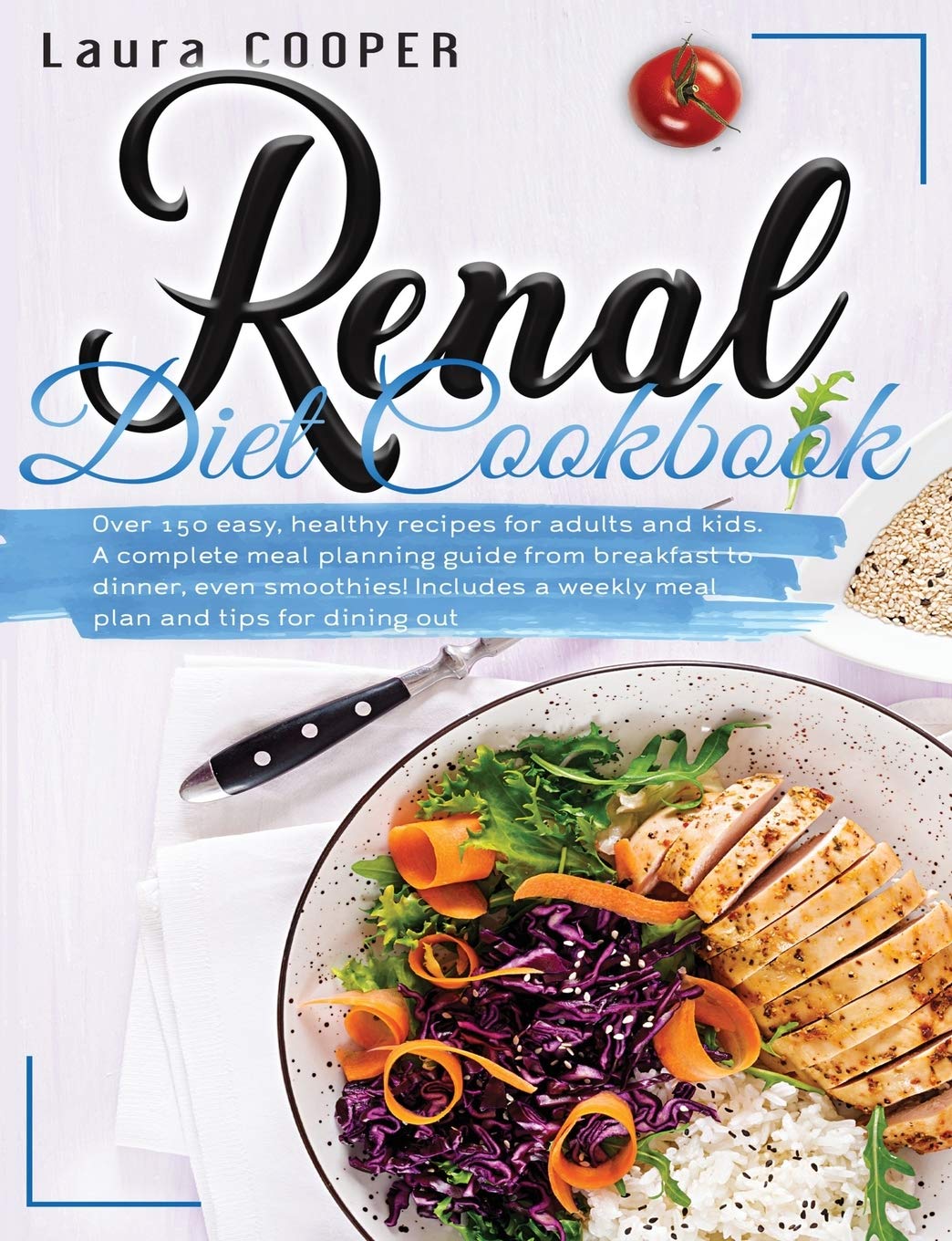 Renal Diet Cookbook: Over 150 easy, healthy recipes for adults and kids. A complete meal planning guide from breakfast to dinner, even smoothies! Includes a weekly meal plan and tips for dining out. Medicine