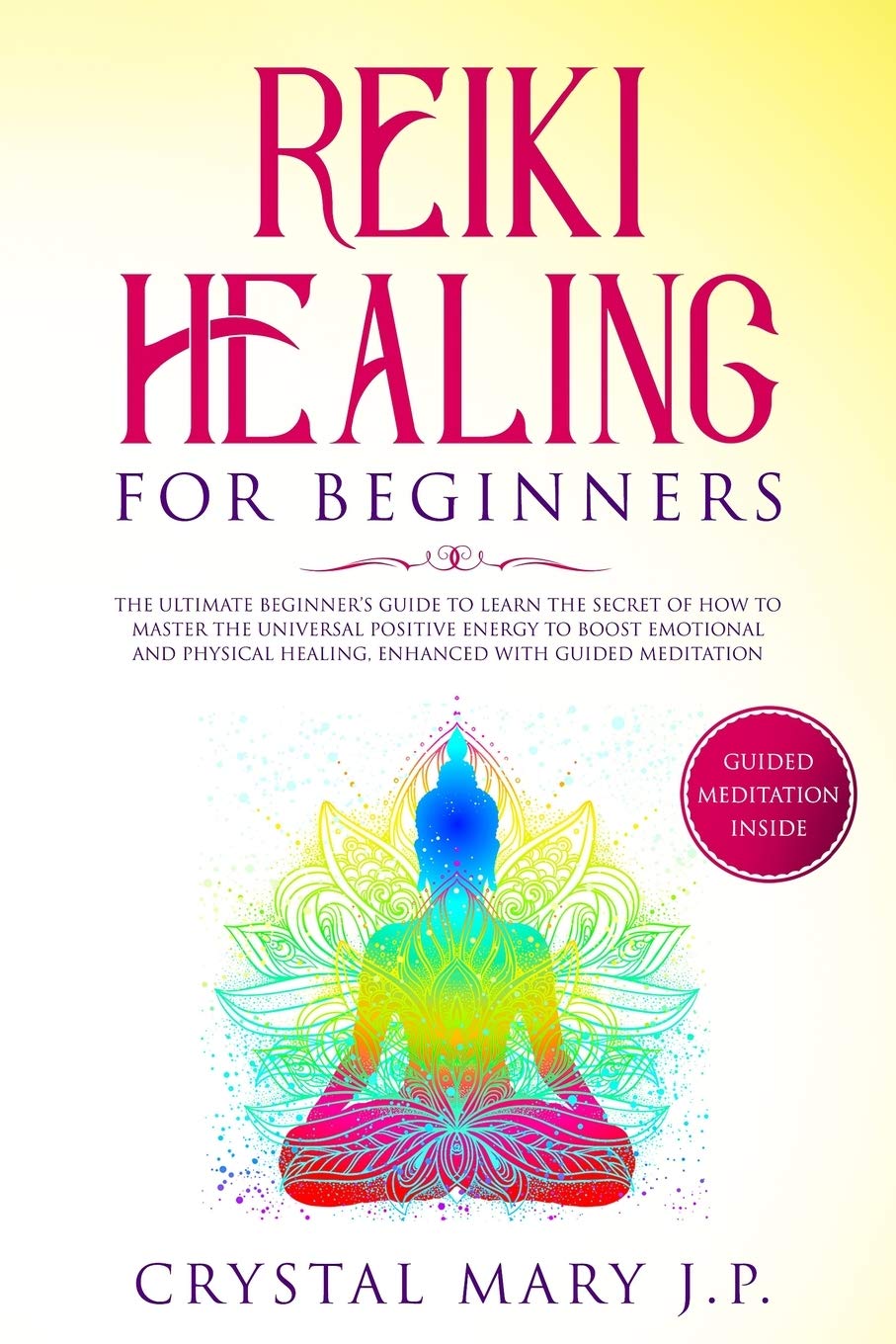 Reiki Healing for Beginners: The Ultimate Beginner's Guide to Learn the Secret of How to Master the Universal Energy to Boost Emotional and Physical Healing, Enhanced with Guided Meditation Health, Nutrition & Fitness
