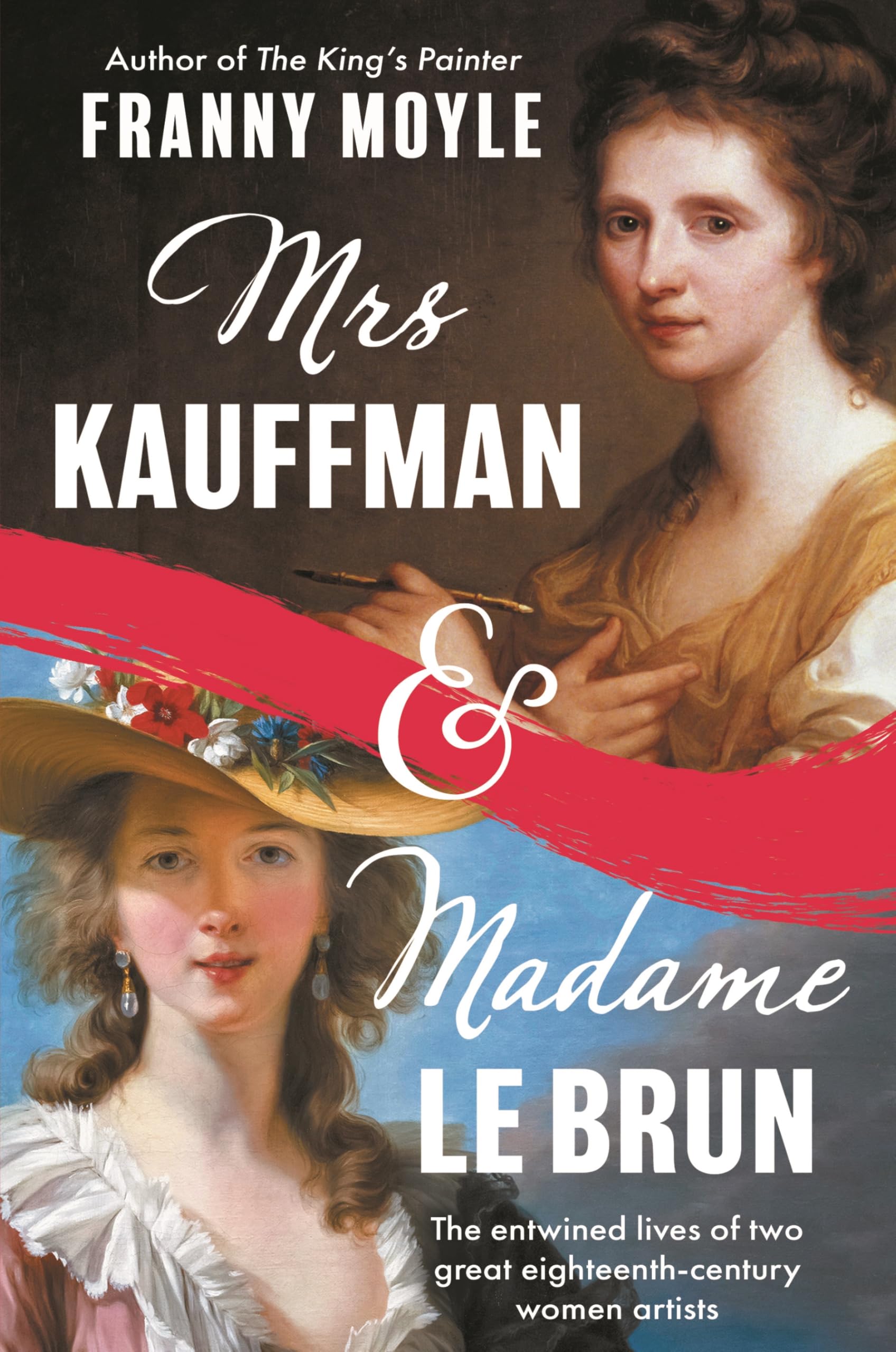 Mrs Kauffman and Madame Le Brun: The Entwined Lives of Two Great Eighteenth-Century Women Artists Books