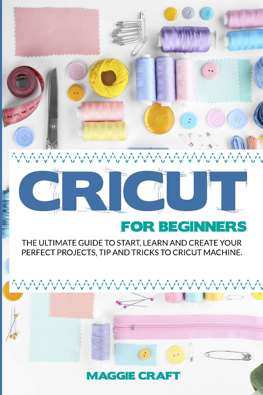 Cricut For Beginners: The Ultimate Guide To Start, Learn and Create Your Perfect Projects, Tip And Tricks To Cricut Machine Film, Art & Culture