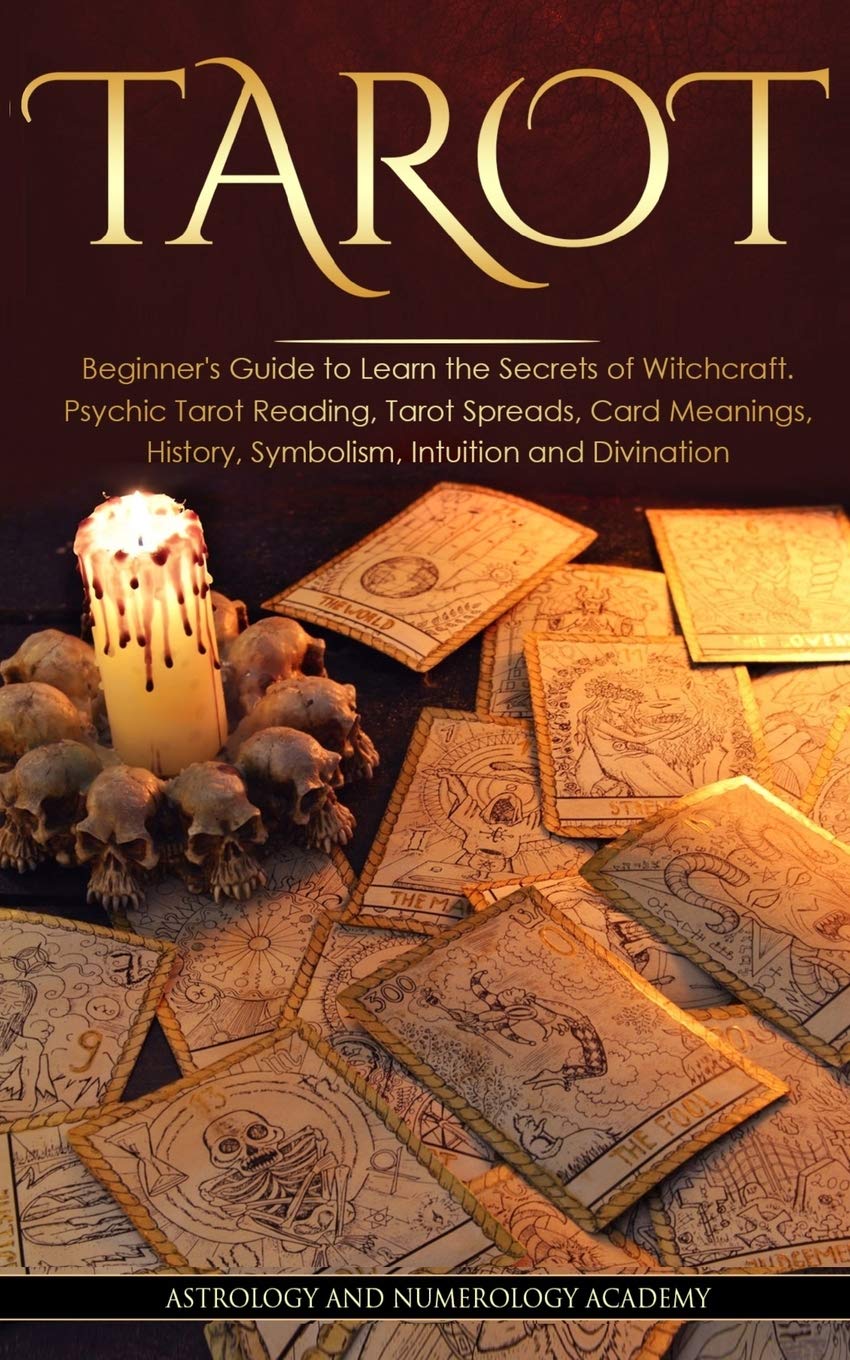 Tarot: Beginner's Guide to Learn the Secrets of Witchcraft. Psychic Tarot Reading, Tarot Spreads, Card Meanings, History, Symbolism, Intuition and Divination Religion & Esotericism