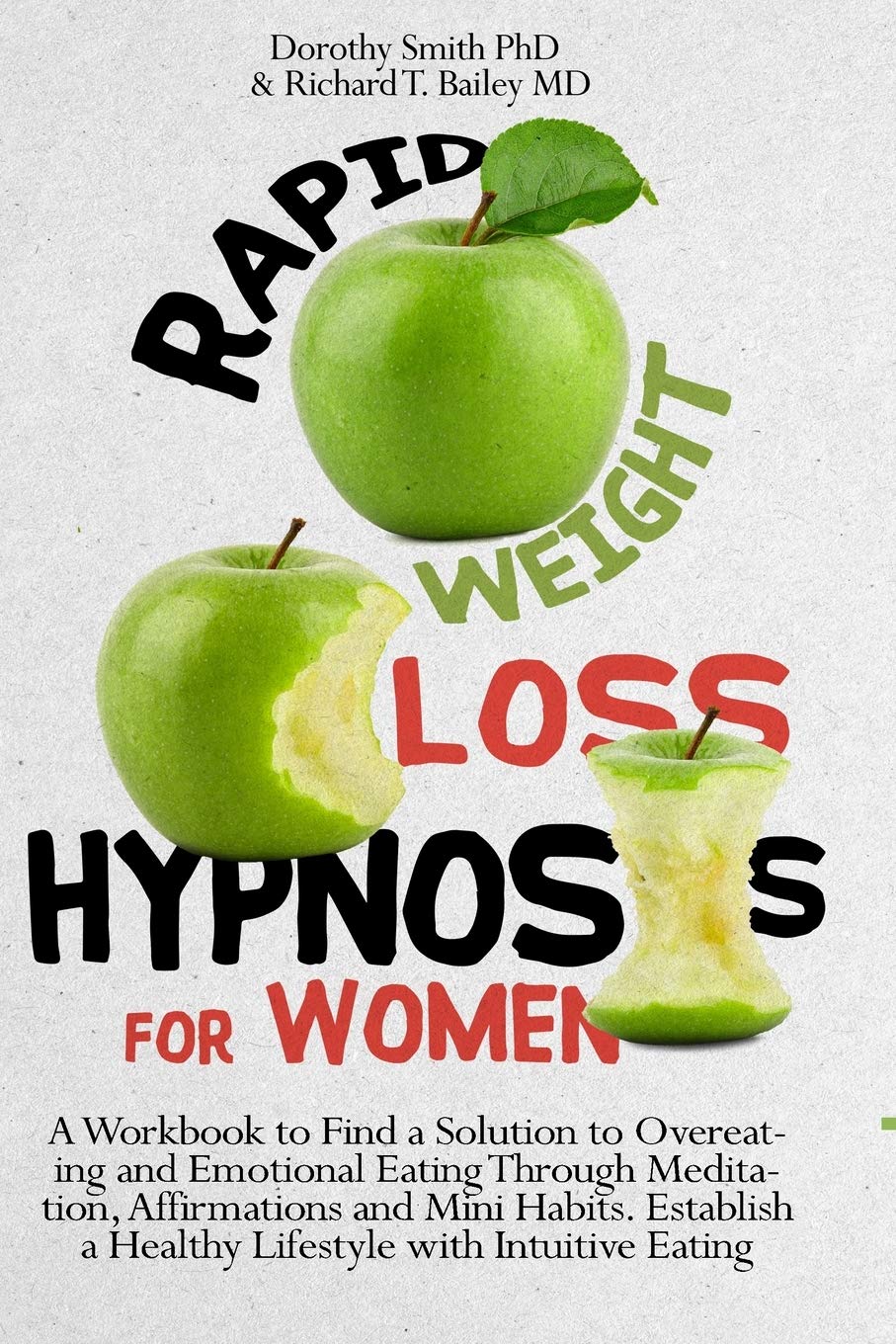 Rapid Weight Loss Hypnosis: A Workbook to Find a Solution to Overeating and Emotional Eating Through Meditation, Affirmations and Mini Habits. Establish a Healthy Lifestyle with Intuitive Eating. Health, Nutrition & Fitness