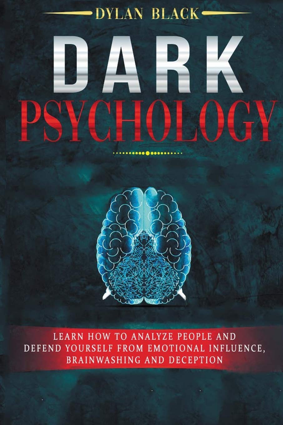 Dark Psychology: Learn How To Analyze People and Defend Yourself From Emotional Influence, Brainwashing and Deception Medicine