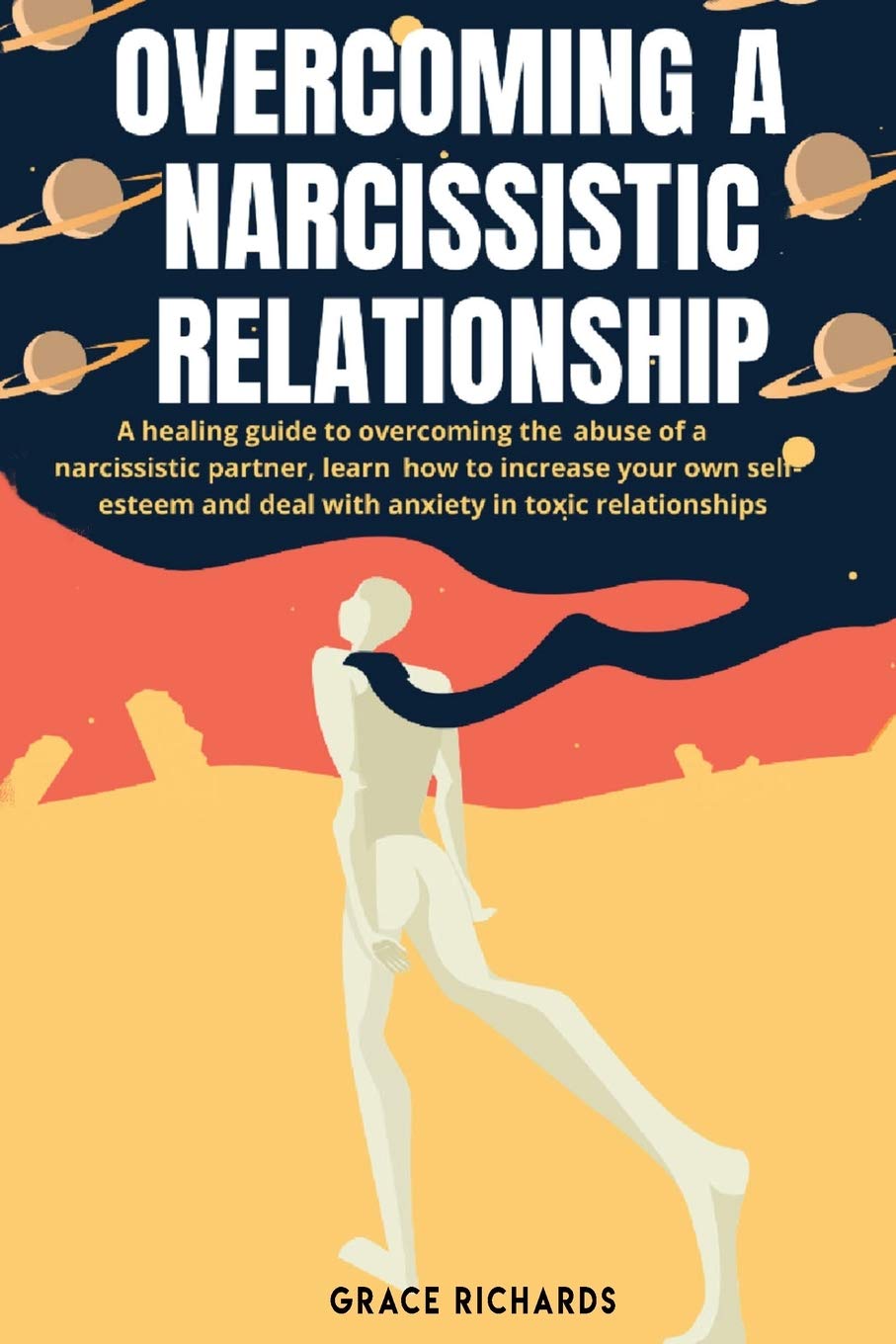 Overcoming a Narcissistic Relationship: A Healing Guide To Overcoming The Abuse of A Narcissistic Partner, Learn How To Increase Your Own Self Esteem and Deal With Anxiety in Toxic Relationships Psychology