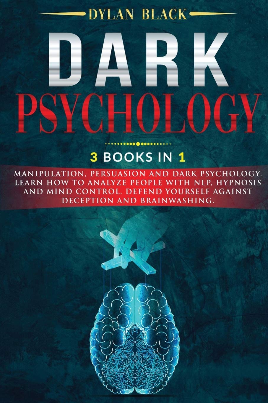 Dark Psychology: 3 BOOKS IN 1: Manipulation, Persuasion and Dark Psychology. Learn How To Analyze People With NLP, Hypnosis and Mind Control. Defend Yourself Against Deception and Brainwashing. Medicine