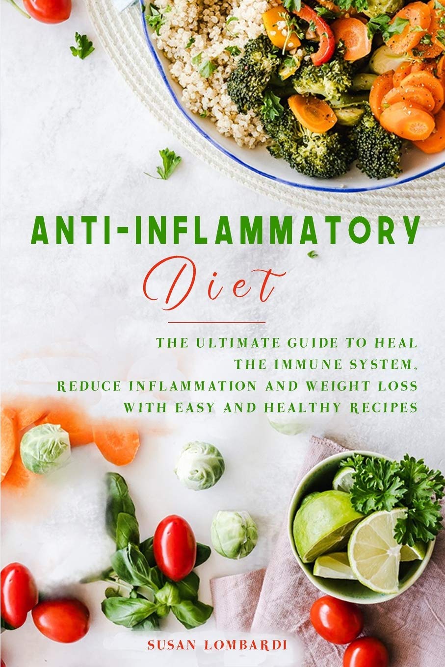 Anti-Inflammatory Diet: The Ultimate Guide To Heal The Immune System, Reduce Inflammation and Weight Loss with Easy and Healthy Recipes Medicine