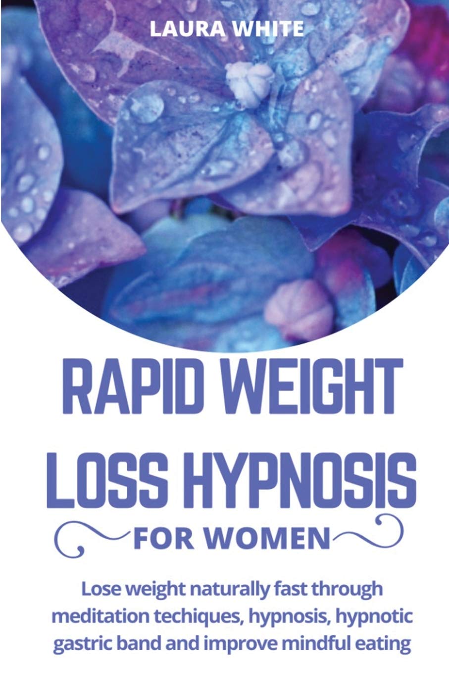 Rapid Weight Loss Hypnosis for Women: Lose Weight Naturally Fast Through Meditation Techniques, Hypnosis, Hypnotic Gastric Band and Improve Mindful Eating Health, Nutrition & Fitness