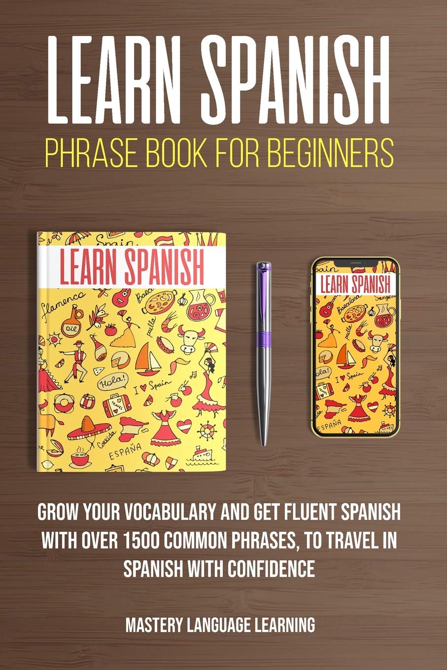 Learn Spanish Phrase Book For Beginners: Grow Your Vocabulary and Get Fluent Spanish With Over 1500 Common Phrases, to Travel With Confidence Social Sciences