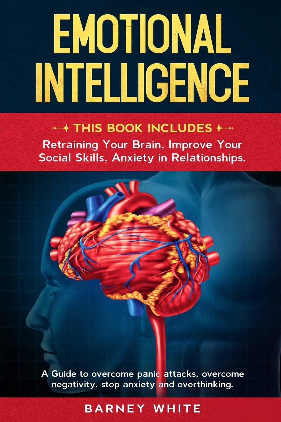 Emotional Intelligence: This book includes: Retraining Your Brain, Improve Your Social Skills, Anxiety in Relationships. A Guide to Overcome Panic ... overcome negativity, stop anxiety, an Health, Nutrition & Fitness