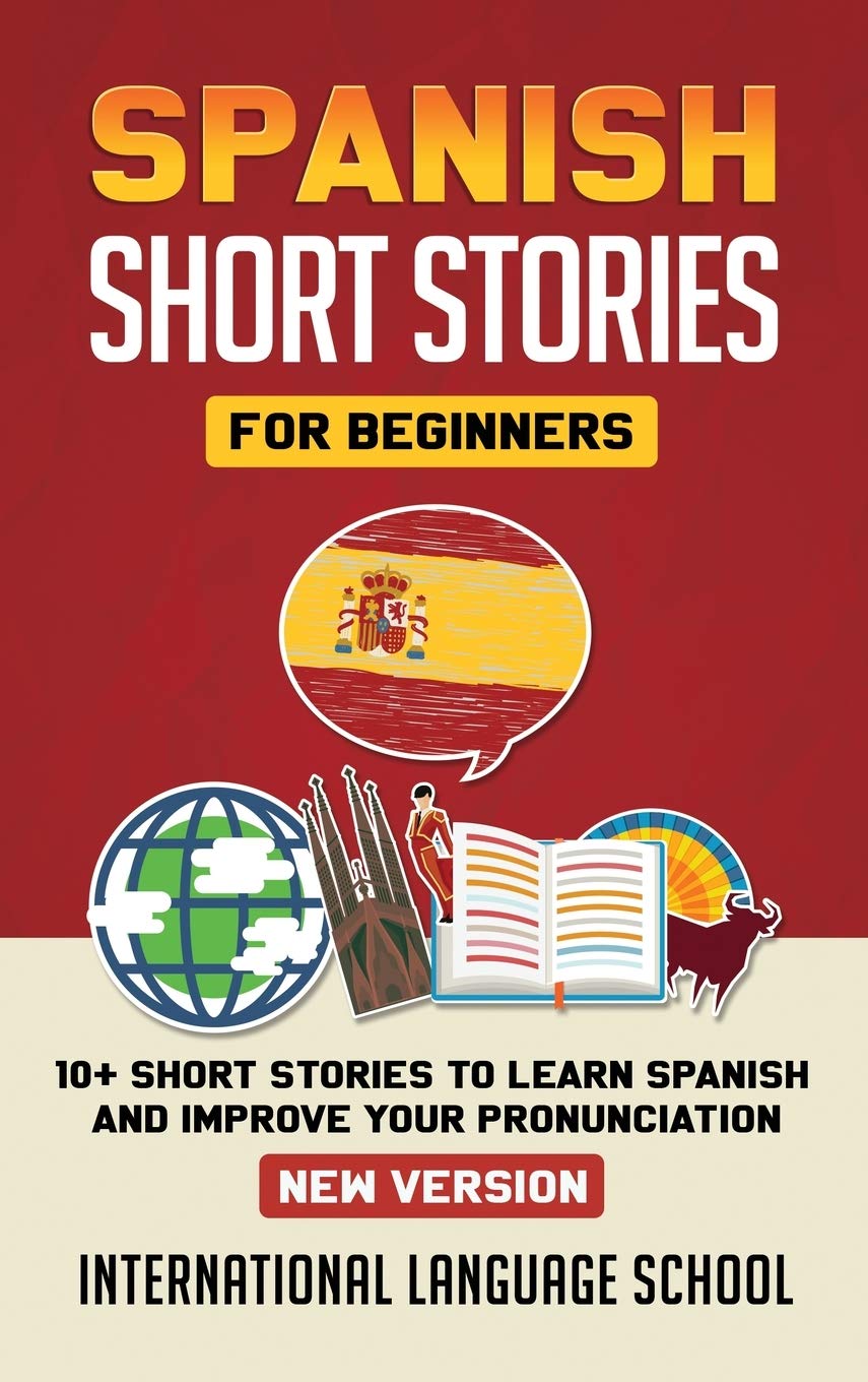 Spanish Short Stories for Beginners (New Version): 10+ Short Stories to Learn Spanish and Improve Your Pronunciation Foreign Languages ​​& Dictionaries