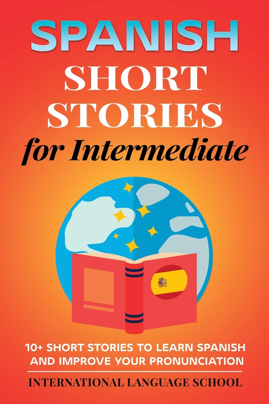 Spanish Short Stories for Intermediate: 10+ Short Stories to Learn Spanish and Improve your Pronunciation Foreign Languages ​​& Dictionaries