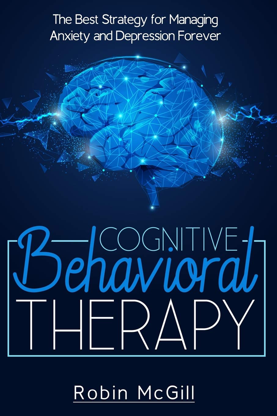 Cognitive Behavioral Therapy: The Best Strategy for Managing Anxiety and Depression Forever Medicine