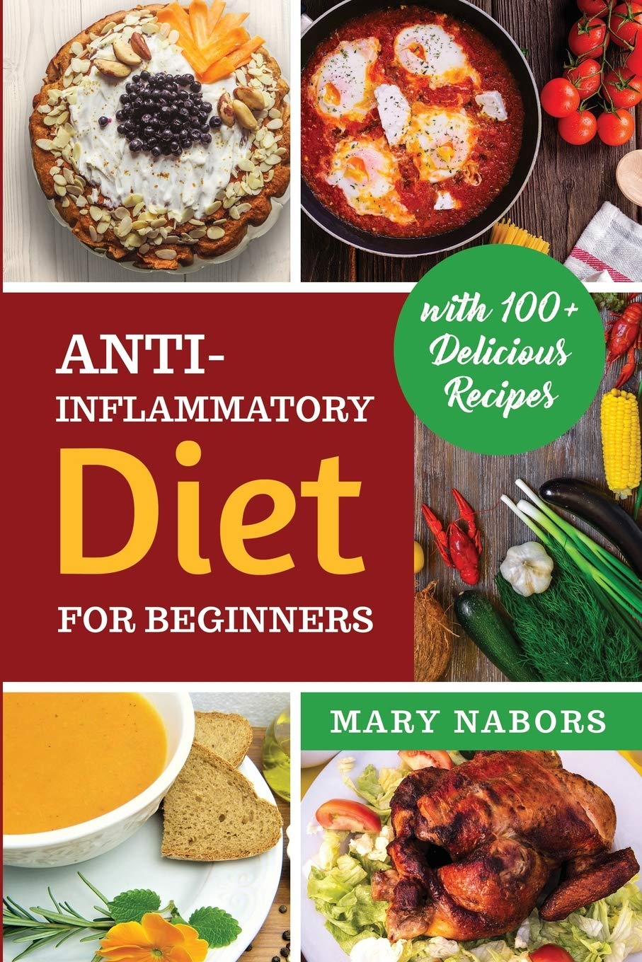Anti-Inflammatory Diet for Beginners: Planted Based and Hight Protein Nutrition Guide (with 100+ Delicious Recipes Medicine