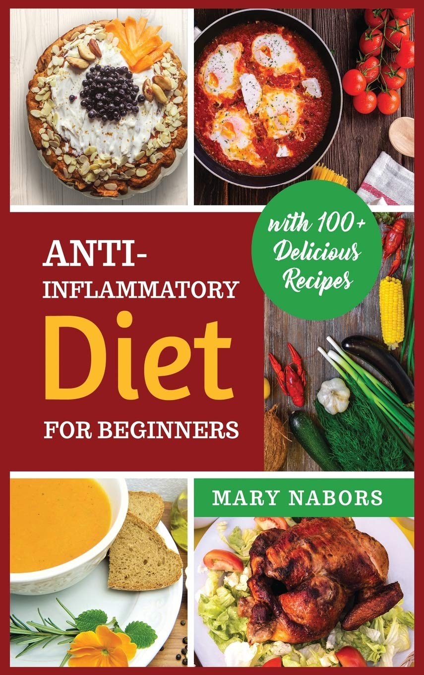 Anti-Inflammatory Diet for Beginners: Planted Based and Hight Protein Nutrition Guide (with 100+ Delicious Recipes) Medicine