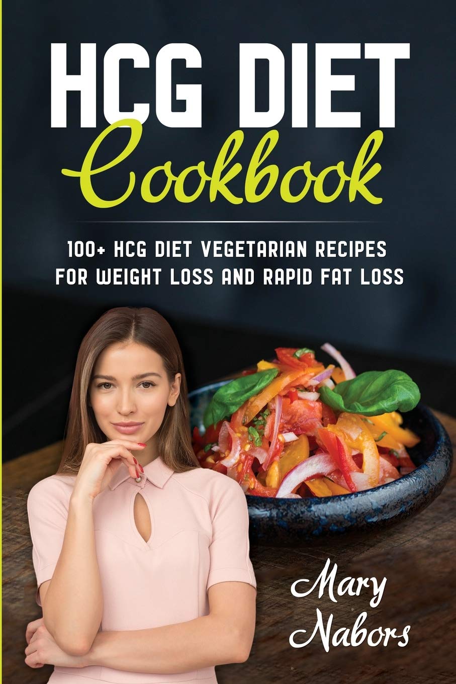 HCG Diet Cookbook: 100+ HCG Diet Vegetarian Recipes for Weight Loss and Rapid Fat Loss Medicine